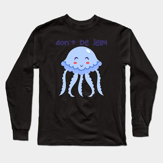 Don't Be Jelly Long Sleeve T-Shirt by Phorase